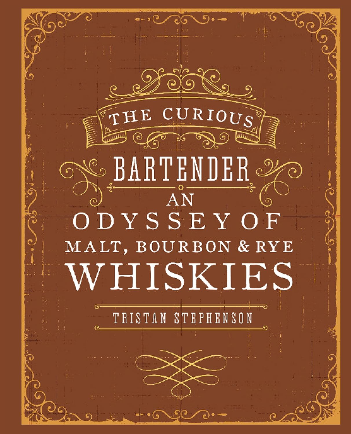 The Curious Bartender - An Odyssey of Malt, Bourbon and Rye Whiskies